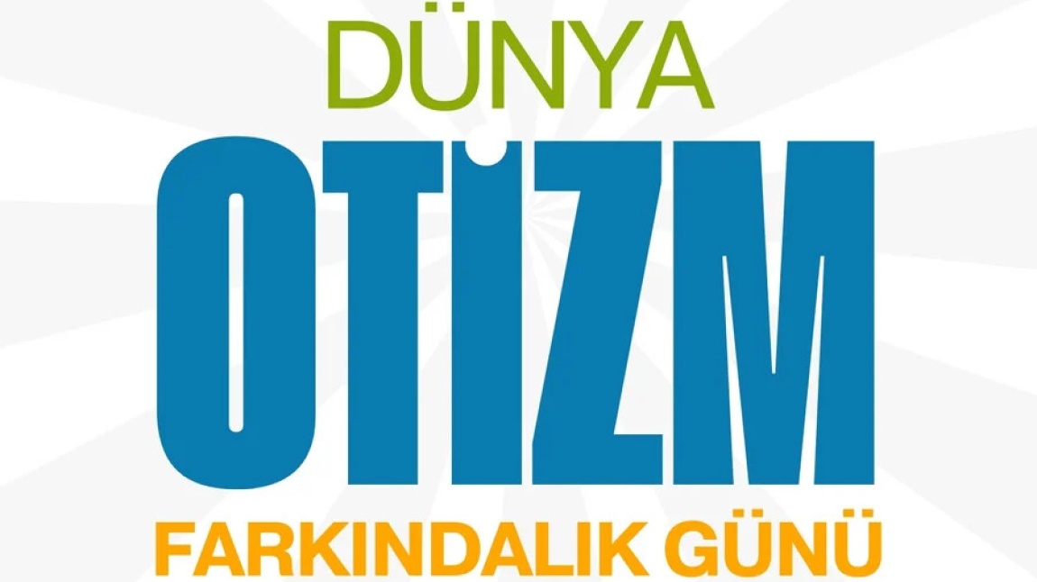 2 NİSAN OTİZM FARKINDALIK GÜNÜ